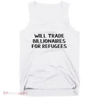 Will Trade Billionaires For Refugees Tank Top thumb 0