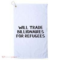 Will Trade Billionaires For Refugees Golf Towel thumb 0