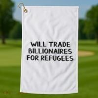 Will Trade Billionaires For Refugees Golf Towel thumb 1