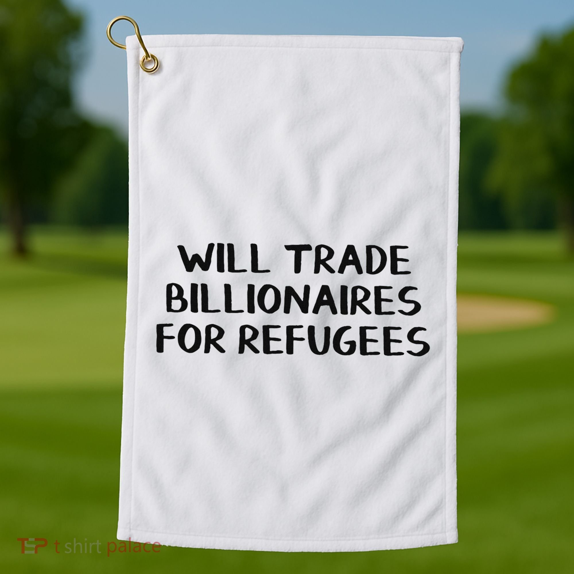 Will Trade Billionaires For Refugees Golf Towel