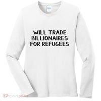 Will Trade Billionaires For Refugees Women's Long Sleeve Shirt thumb 0