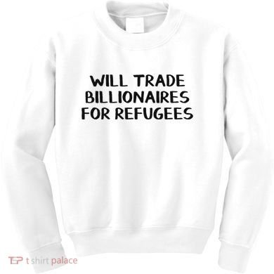 Will Trade Billionaires For Refugees Kids Sweatshirt