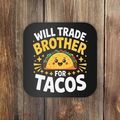 Will Trade Brother For Tacos Funny Cinco De Mayo Mexican Coaster