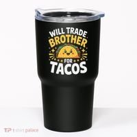 Will Trade Brother For Tacos Funny Cinco De Mayo Mexican Tumbler thumb 0