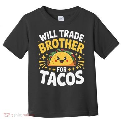 Will Trade Brother For Tacos Funny Cinco De Mayo Mexican Toddler T-Shirt