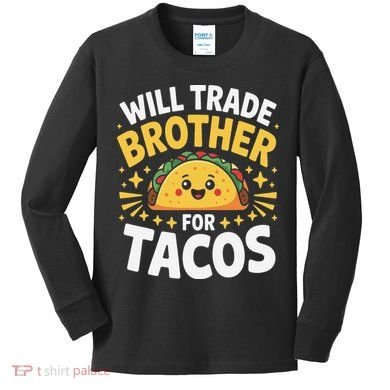 Will Trade Brother For Tacos Funny Cinco De Mayo Mexican Kids Long Sleeve Shirt
