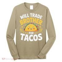 Will Trade Brother For Tacos Funny Cinco De Mayo Mexican Long Sleeve Shirt thumb 0