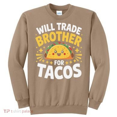Will Trade Brother For Tacos Funny Cinco De Mayo Mexican Sweatshirt