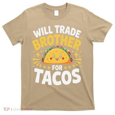 Will Trade Brother For Tacos Funny Cinco De Mayo Mexican T-Shirt