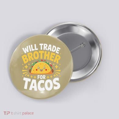 Will Trade Brother For Tacos Funny Cinco De Mayo Mexican Button