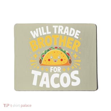 Will Trade Brother For Tacos Funny Cinco De Mayo Mexican Mousepad