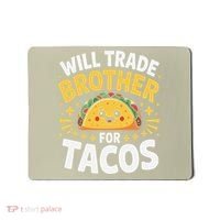 Will Trade Brother For Tacos Funny Cinco De Mayo Mexican Mousepad thumb 0