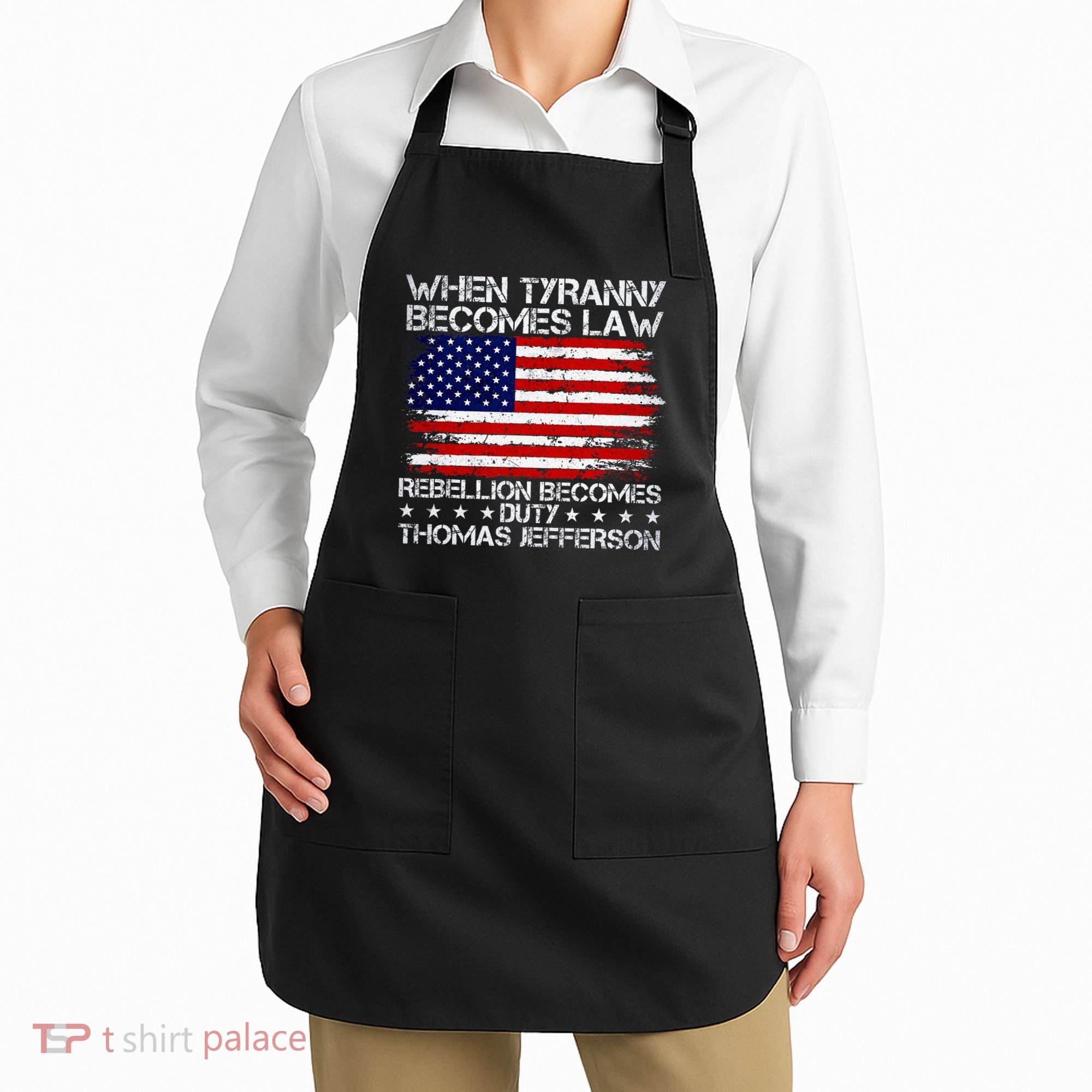 When Tyranny Becomes Law Rebellion Becomes Duty Patriotic Apron