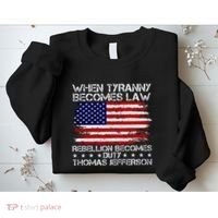 When Tyranny Becomes Law Rebellion Becomes Duty Patriotic Sweatshirt thumb 2