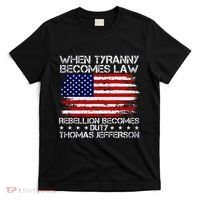 When Tyranny Becomes Law Rebellion Becomes Duty Patriotic T-Shirt thumb 0
