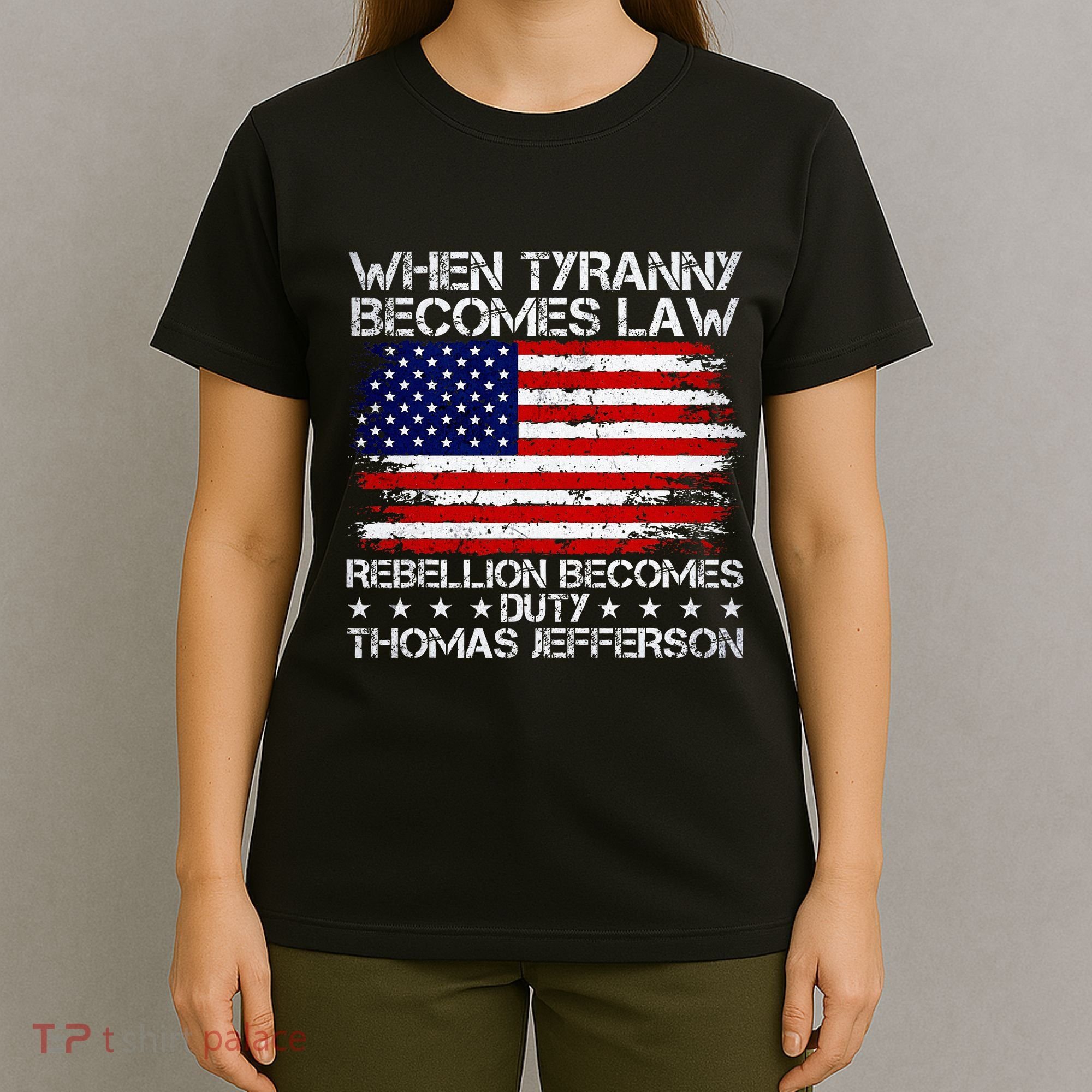 When Tyranny Becomes Law Rebellion Becomes Duty Patriotic T-Shirt