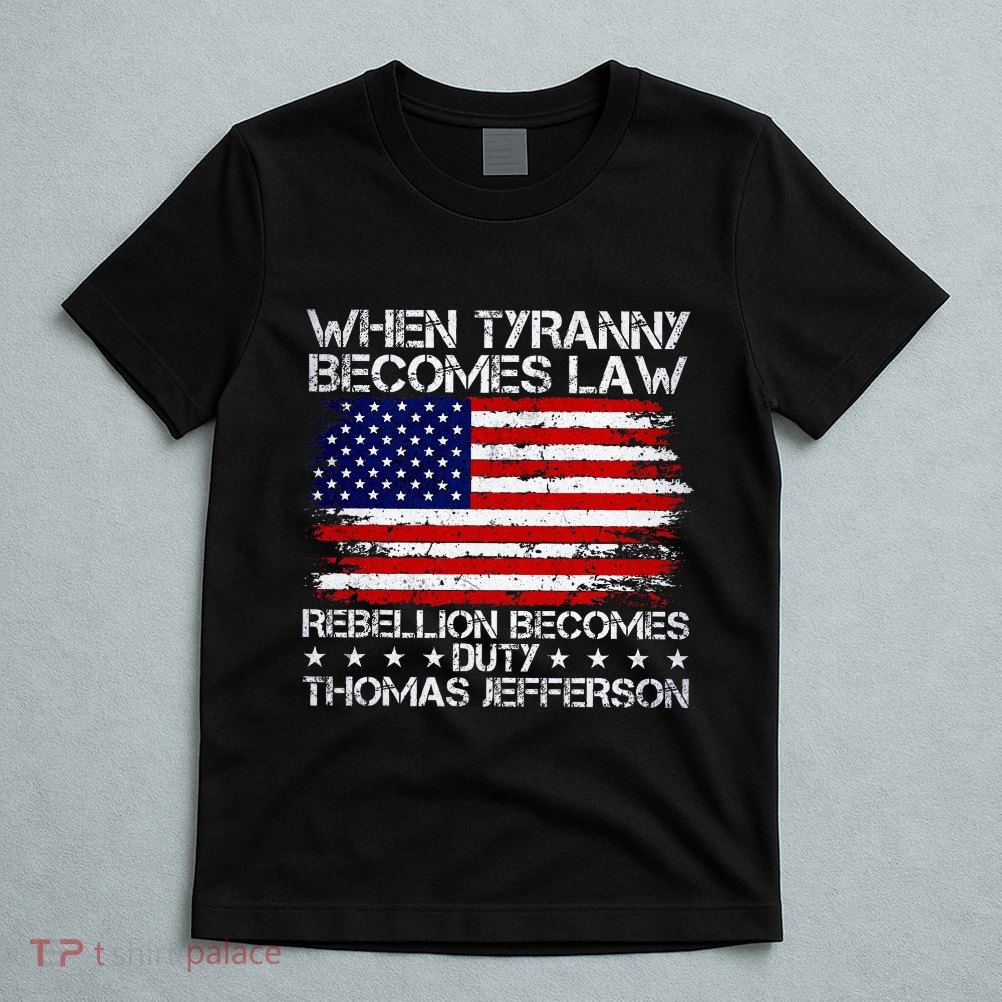 When Tyranny Becomes Law Rebellion Becomes Duty Patriotic T-Shirt