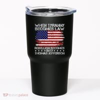 When Tyranny Becomes Law Rebellion Becomes Duty Patriotic Tumbler thumb 0