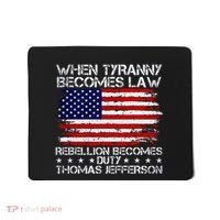 When Tyranny Becomes Law Rebellion Becomes Duty Patriotic Mousepad thumb 0