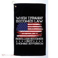When Tyranny Becomes Law Rebellion Becomes Duty Patriotic Golf Towel thumb 0