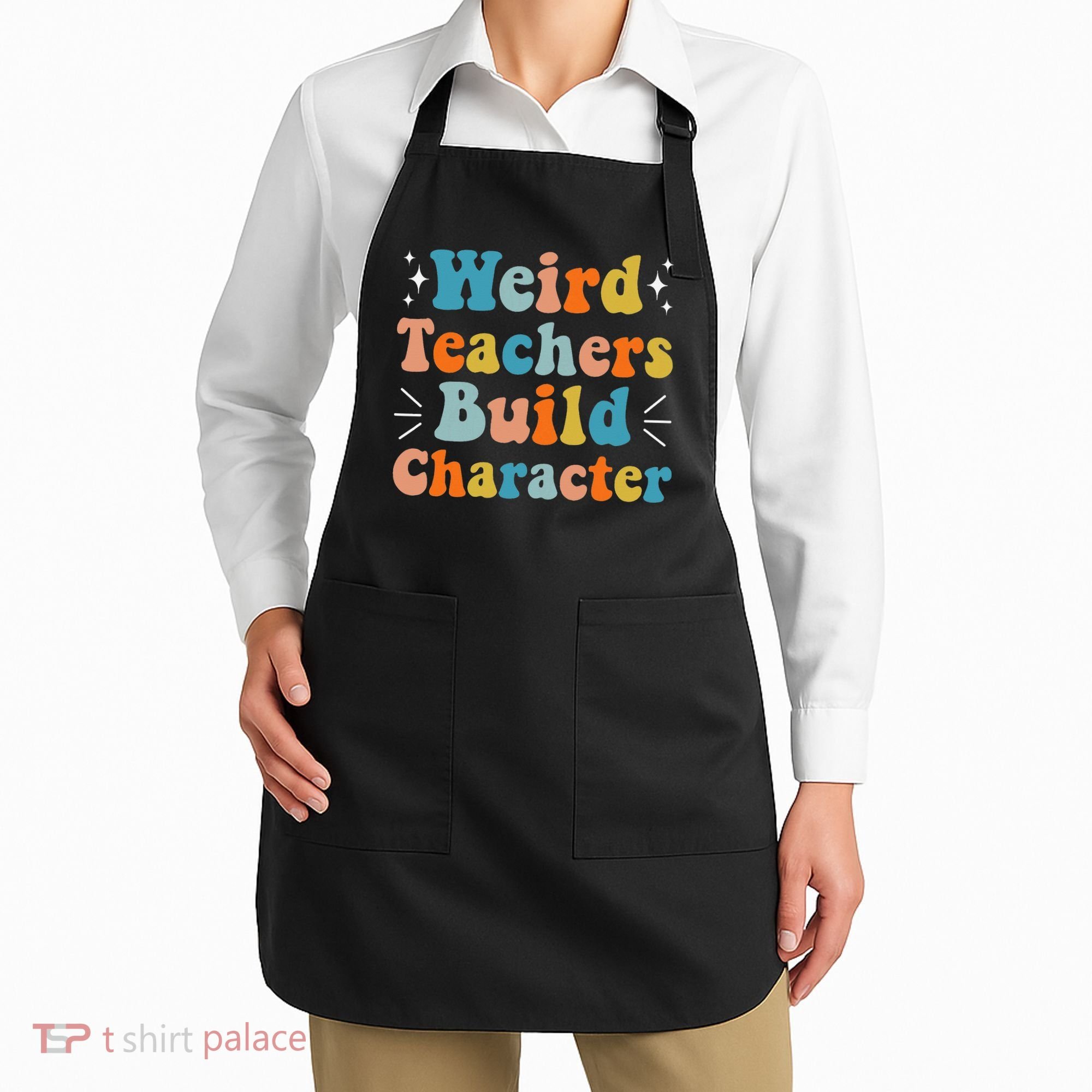 Weird Teachers Build Character Teacher Appreciation Week Apron