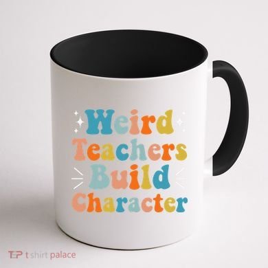 Weird Teachers Build Character Teacher Appreciation Week Coffee Mug back