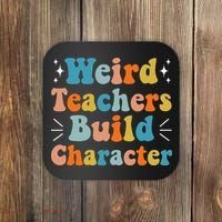 Weird Teachers Build Character Teacher Appreciation Week Coaster thumb 0