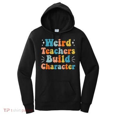 Weird Teachers Build Character Teacher Appreciation Week Women's Hoodie