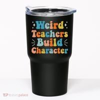 Weird Teachers Build Character Teacher Appreciation Week Tumbler thumb 0