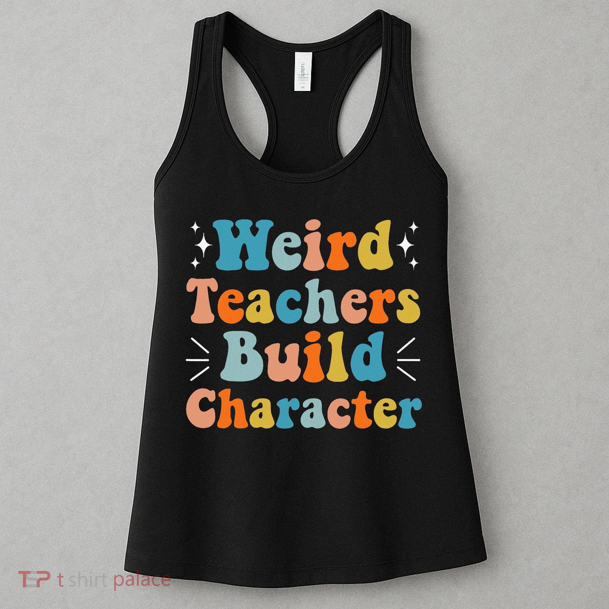 Weird Teachers Build Character Teacher Appreciation Week Women's Tank Top