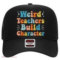 Weird Teachers Build Character Teacher Appreciation Week Hat thumb 0