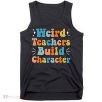 Weird Teachers Build Character Teacher Appreciation Week Tank Top thumb 0
