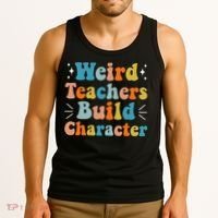 Weird Teachers Build Character Teacher Appreciation Week Tank Top thumb 3