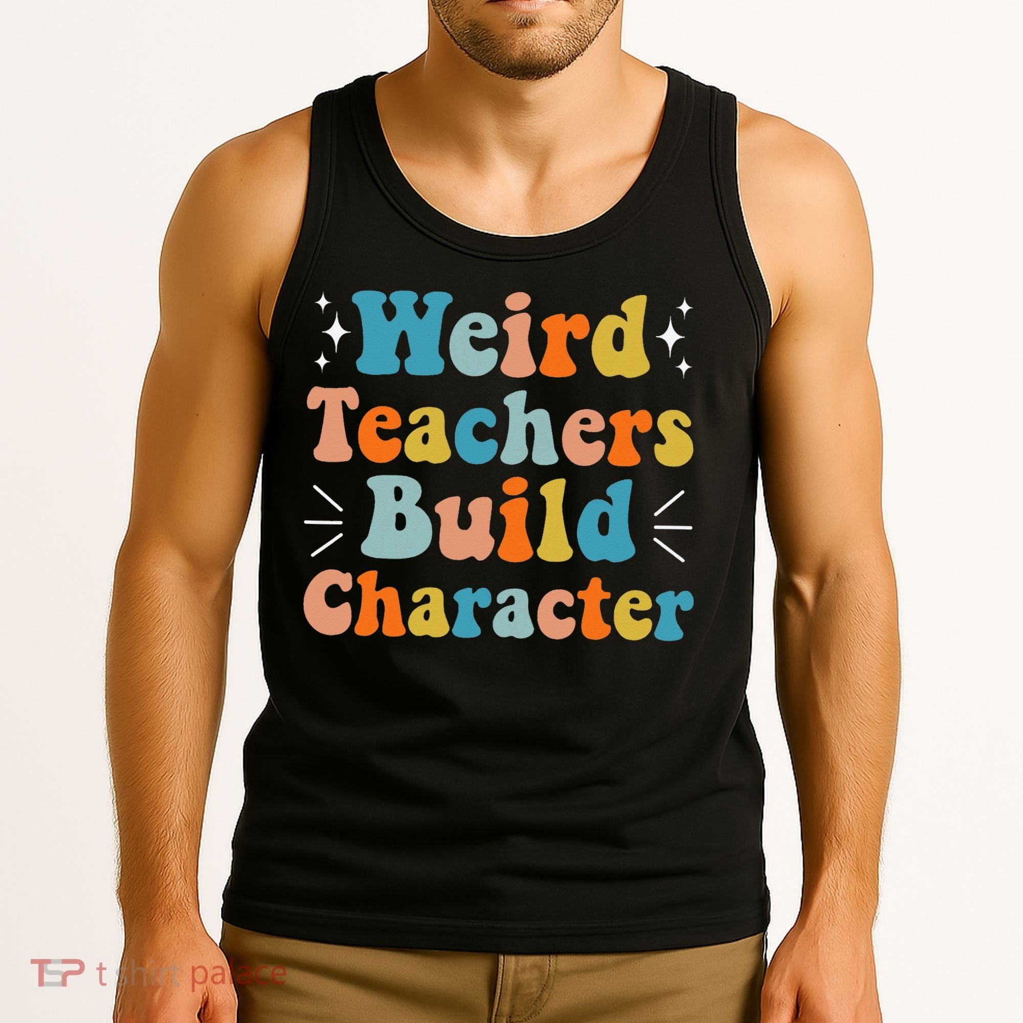 Weird Teachers Build Character Teacher Appreciation Week Tank Top