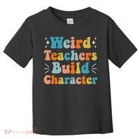 Weird Teachers Build Character Teacher Appreciation Week Toddler T-Shirt thumb 0