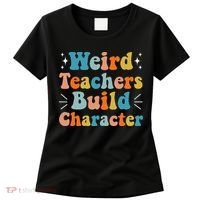 Weird Teachers Build Character Teacher Appreciation Week Women's T-Shirt thumb 0