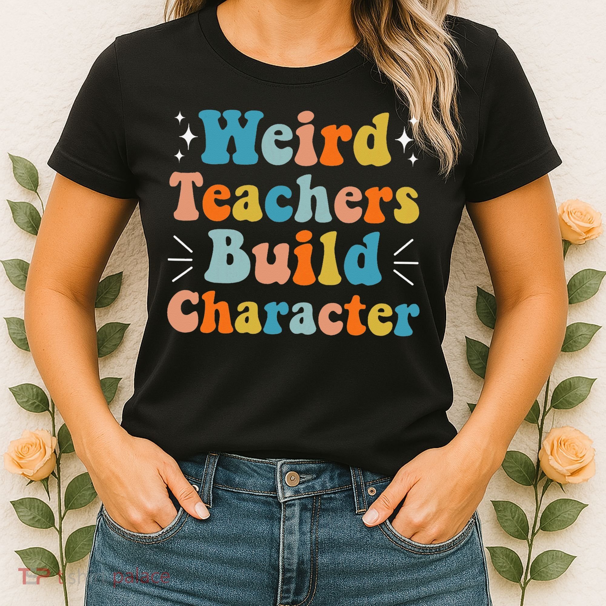 Weird Teachers Build Character Teacher Appreciation Week Women's T-Shirt