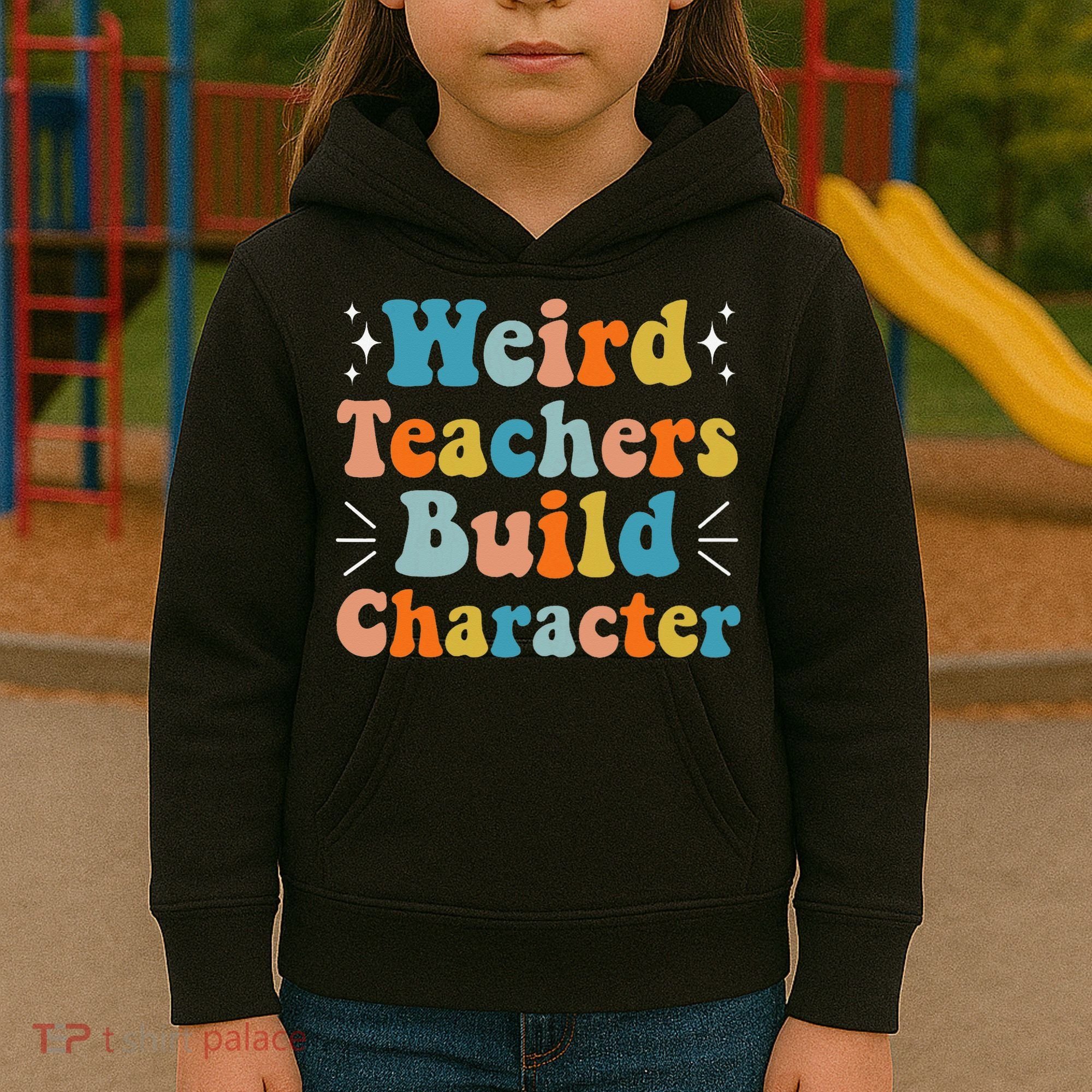 Weird Teachers Build Character Teacher Appreciation Week Kids Hoodie