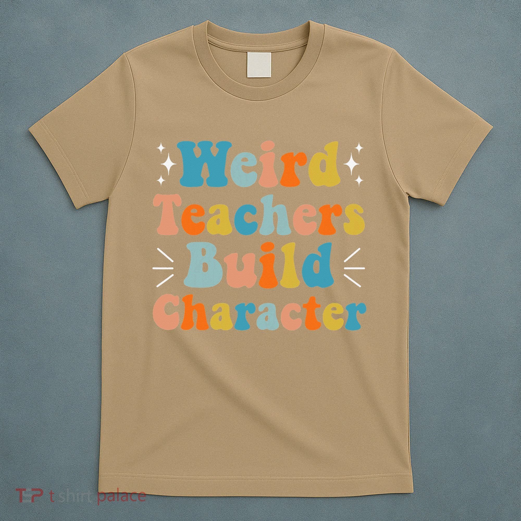 Weird Teachers Build Character Teacher Appreciation Week T-Shirt