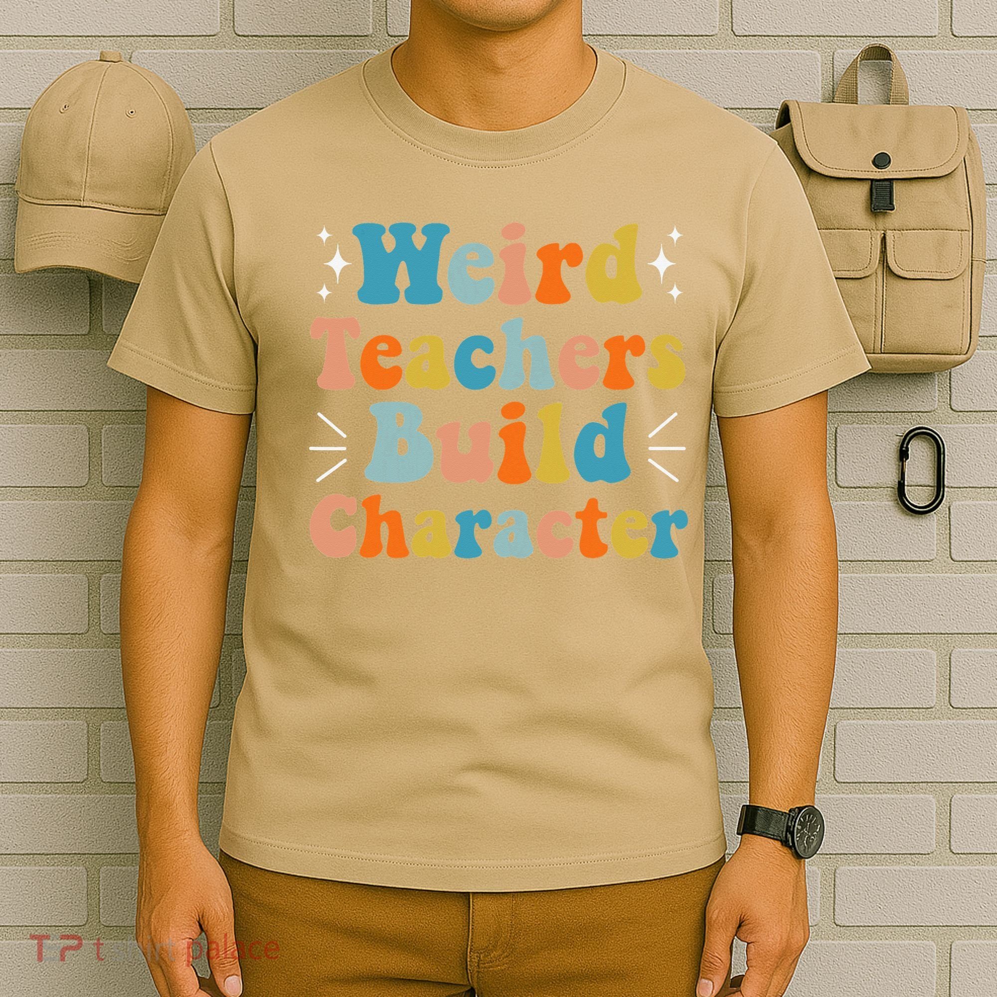 Weird Teachers Build Character Teacher Appreciation Week T-Shirt
