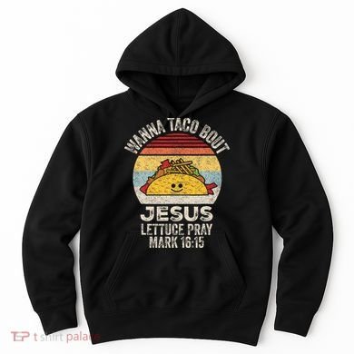 Wanna Taco Bout Jesus Cinco De Mayo Christian Hoodie