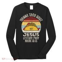 Wanna Taco Bout Jesus Cinco De Mayo Christian Long Sleeve Shirt thumb 0