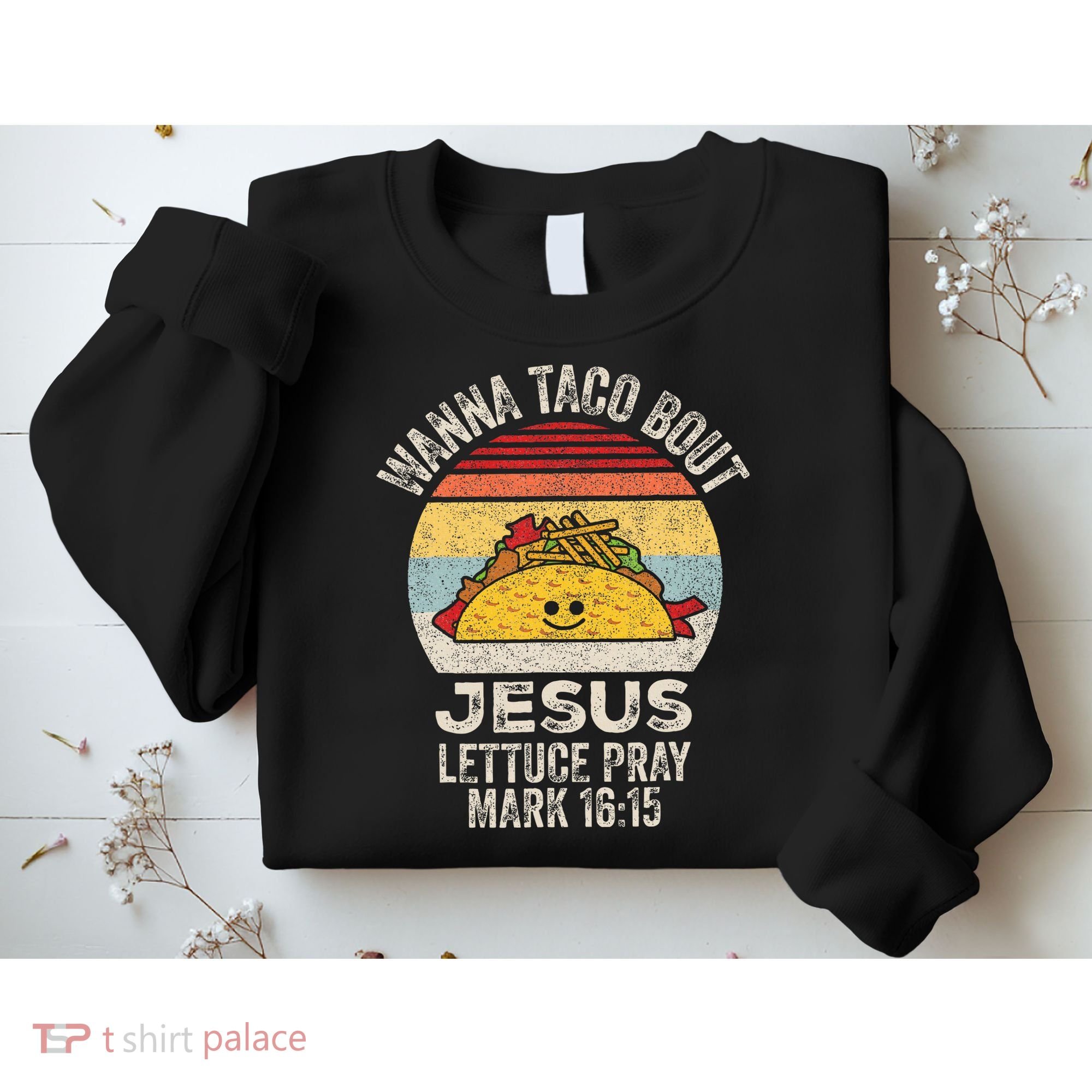 Wanna Taco Bout Jesus Cinco De Mayo Christian Sweatshirt