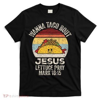 Wanna Taco Bout Jesus Cinco De Mayo Christian T-Shirt