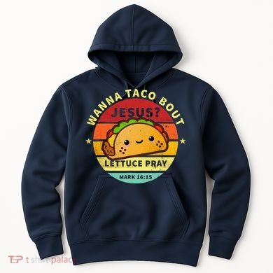 Wanna Taco Bout Jesus Cinco De Mayo Pun Christian Hoodie