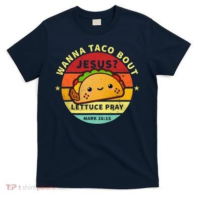 Wanna Taco Bout Jesus Cinco De Mayo Pun Christian T-Shirt