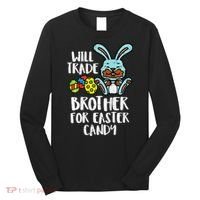 Will Trade Brother For Easter Candy Funny Family Long Sleeve Shirt thumb 0