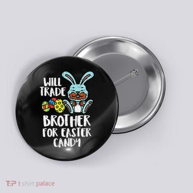 Will Trade Brother For Easter Candy Funny Family Button