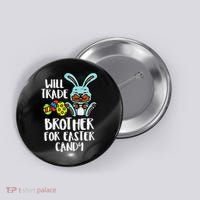 Will Trade Brother For Easter Candy Funny Family Button thumb 0