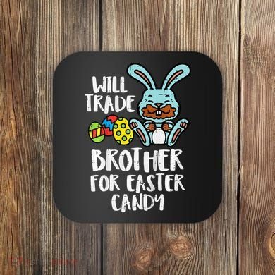 Will Trade Brother For Easter Candy Funny Family Coaster